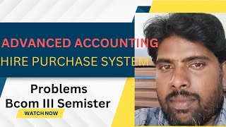 HIRE PURCHASE SYSTEM PROBLEM Bcom  III SEMISTER ADVANCED ACCOUNTING [upl. by Remliw]