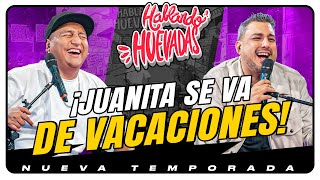 HABLANDO HUEVADAS  Novena Temporada JUANITA SE VA DE VACACIONES [upl. by Hsatan]