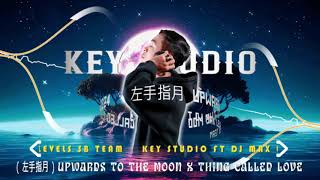 左手指月  Upwards To The Moon X Thing Called Love 2024 Ft DJz Max Levels By SB Team  KEY STUDIO Remix [upl. by Jo Ann]