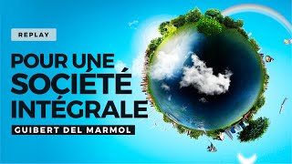 Pour une société intégrale  Wébinaire avec Guibert DEL MARMOL [upl. by Iadrahc]