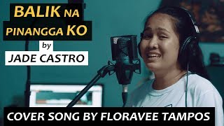 Balik na Pinangga Ko by Jade Castro Cover Version by Floravee Tampos [upl. by Inohs388]