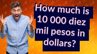 How much is 10 000 diez mil pesos in dollars [upl. by Fernas]