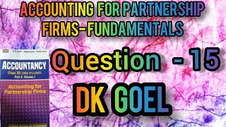 Accounting for Partnership Firmsfundamentals  Question15  DK Goel  Class12 [upl. by Enahsed]