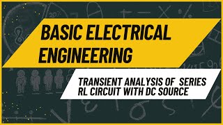 Transient Behavior of Series RL Circuits with DC Sources Explained  BASIC ELECTRICAL ENGINEERING [upl. by Htebezile]