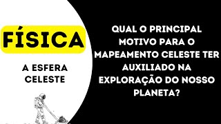 Qual o principal motivo para o mapeamento celeste ter auxiliado na exploração do nosso planeta [upl. by Niltac]