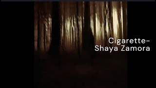 CigaretteShaya Zamora Lyrics [upl. by Lletnuahs50]