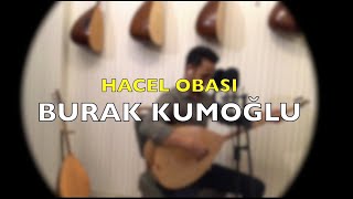 BURAK KUMOĞLU  HACEL OBASI TÜRKÜNÜN HİKAYESİ AÇIKLAMA BÖLÜMÜNDEDİR [upl. by Ehcropal]