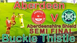 Aberdeen reach 2nd Final in 3 Days  Aberdeen V Buckie Thistle  Aberdeenshire Shield Semi Final [upl. by Earvin]