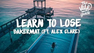 Bakermat  Learn To Lose Lyrics ft Alex Clare [upl. by Ylrehc]