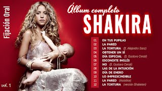 Shakira 🎵 Fijación Oral Vol 1 Álbum completo 😎🎧 [upl. by Anicart]