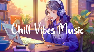 Chill Vibes Music 🌻 Perfect Morning For Reading And Listening To Music  Chill Melody [upl. by Glialentn]