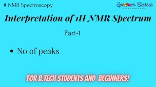 Interpretation of 1H NMR Spectrum for BTech and beginners Noof Peaks Part 1 [upl. by Bernarr]