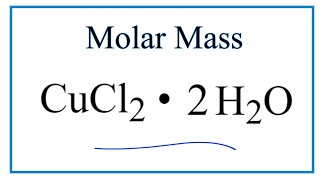 Molar mass for CuCl2 • H2O 2 Molar Mass of CuCl2 • 2H2O [upl. by Nodle]