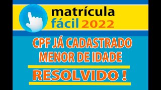 MATRÍCULA FÁCIL 2022 ERRO DE CPF JÁ CADASTRADO  RESOLVIDO [upl. by Anerhs313]