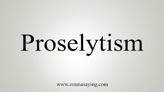 How To Say Proselytism [upl. by Raimondo]