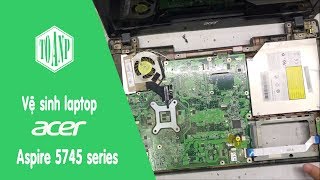 Tự tháo vệ sinh bên trong laptop Acer 5745 không phải ra hàng [upl. by Paley130]