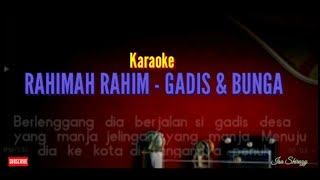 KARAOKE GADIS DAN BUNGA  RAHIMAH RAHIM [upl. by Tiossem90]