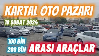 KARTAL OTO PAZARI  İKİNCİ EL FİYATLARI  100 BİN 200 BİN ARASI ARAÇLAR  18 ŞUBAT 2024 [upl. by Aala]