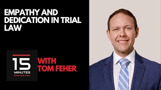 Empathy and Dedication in Trial Law With Tom Feher [upl. by Kimon685]