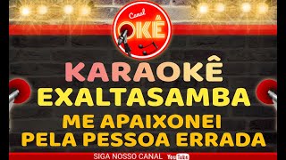 Karaokê 🎤 Exaltasamba  Me apaixonei pela pessoa errada [upl. by Mlohsihc]