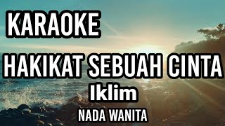 HAKIKAT SEBUAH CINTA  Iklim  Karaoke nada wanita  Lirik [upl. by Olli15]