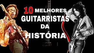 OS 10 MAIORES GUITARRISTAS DA HISTÓRIA [upl. by Weight]