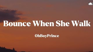 OhBoyPrince • Bounce When She Walk Lyrics [upl. by Bornie729]