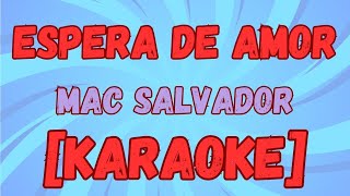 Espera de Amor  KARAOKE  MAC SALVADOR [upl. by Mohr37]