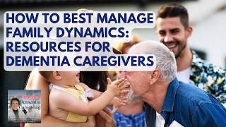 179 How To Best Manage Family Dynamics Resources For Dementia Caregivers [upl. by Nwahsat]