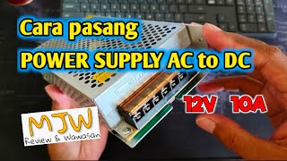 Cara Pasang Power Supply AC to DC 12V 10A by Mas Joko Wali [upl. by Ias25]