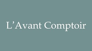 How to Pronounce LAvant Comptoir Correctly in French [upl. by Eillas923]