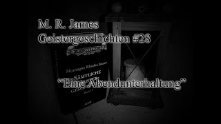 M R James  Geistergeschichten 28  Eine Abendunterhaltung [upl. by Clougher]