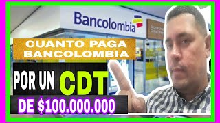 CUANTO PAGA BANCOLOMBIA POR UN CDT DE 100000000CUANTO PAGA BANCOLOMBIA POR UN CDT [upl. by Nilorac684]