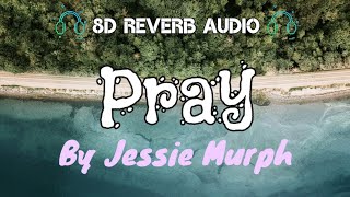 Jessie Murph  Pray 8D Reverb Audio  Waking up but wishing that you dont [upl. by Keil]