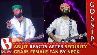 Arijit Singh APOLOGISES to female fan after Security GRABS her by Neck during UK concert [upl. by Eineg]