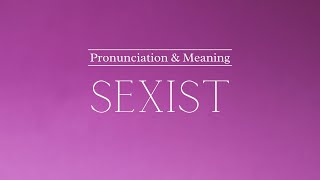 How to Pronounce Sexist  British Pronunciation amp Meaning [upl. by Anilys583]