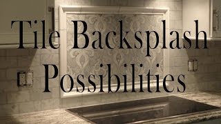 Kitchen Tile Backsplash Possibilities [upl. by Marko]