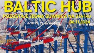 BALTIC HUB  POZOSTAJE JEDNA SUWNICA NA STATKU 06112024 [upl. by Licastro248]