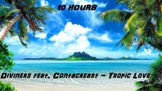 Diviners feat Contacreast  Tropic Love 10 hours [upl. by Ronni]