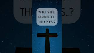 What is the meaning of the Cross✝️ [upl. by Fahey450]