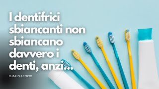 I dentifrici sbiancanti non sbiancano davvero i denti anzi [upl. by Sonafets259]