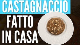 CASTAGNACCIO FATTO IN CASA SENZA ZUCCHERO [upl. by Rebliw]