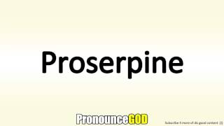 How To Pronounce Proserpine [upl. by Aynekal682]