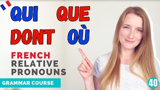 The French Relative Pronouns QUI QUE DONT OÙ and LEQUEL  French Grammar Course  Lesson 40 🇫🇷 [upl. by Devora98]