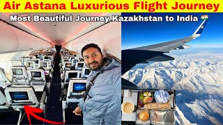 Kazakhstan to India 🇮🇳 in Air Astana Luxury Flight •Breathtaking Journey Experience•🔥 [upl. by Hepsiba]