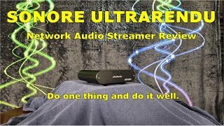 Sonore ultraRendu Network Audio Streamer Review  Do One Thing amp Do It Well [upl. by Trebreh]