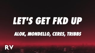 Alok x Mondello x CERES x Tribbs  LET’S GET FKD UP Lyrics [upl. by Kcirddes]