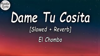 El Chombo  Dame Tu Cosita Slowed  Reverb LetraLyrics Video [upl. by Janot]