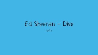 Ed Sheeran  Dive Lyrics [upl. by Plafker738]