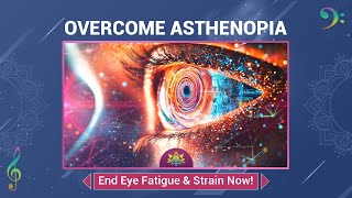 Overcome Asthenopia  End Eye Fatigue amp Strain Now  Unlock Bright Clear Vision  Music Therapy [upl. by Neelav363]